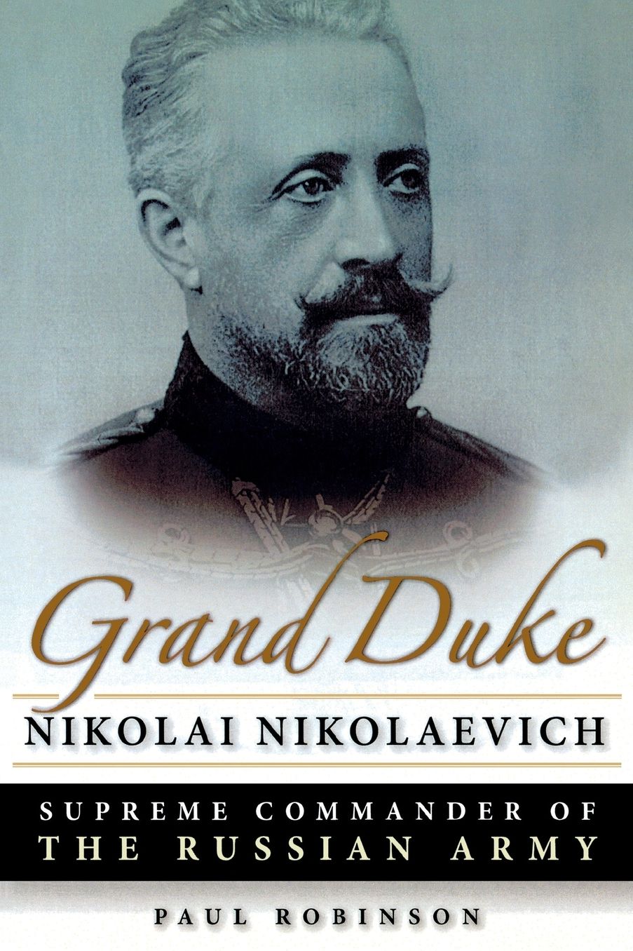 Grand Duke Nikolai Nikolaevich: Supreme Commander of the Russian Army