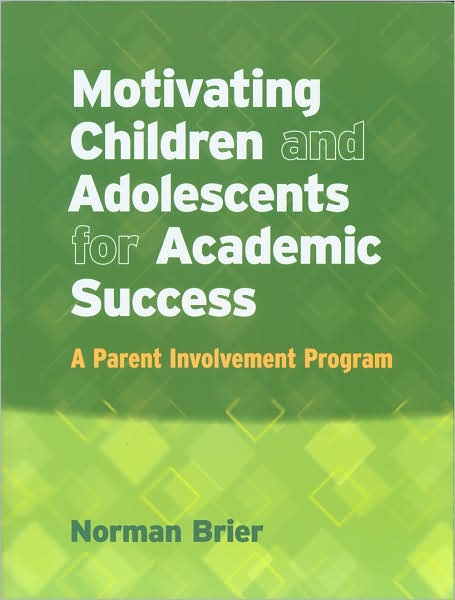 Motivating Children and Adolescents for Academic Success (Book and CD): A Parent Involvement Program