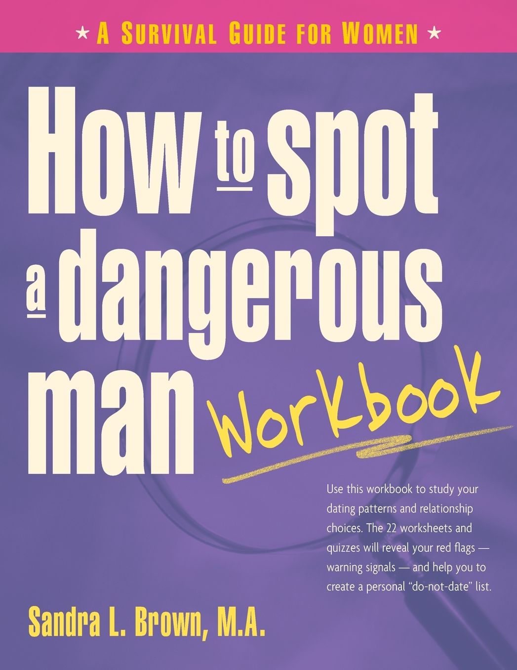 How to Spot a Dangerous Man Workbook: A Survival Guide for Women