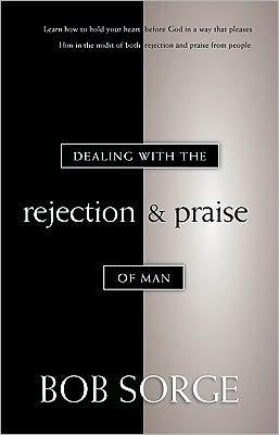 Dealing with the Rejection and Praise of Man