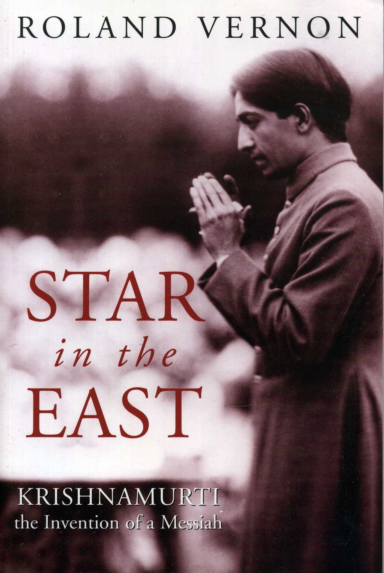Star in the East: Krishnamurti--the invention of a Messiah