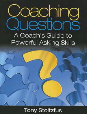 Coaching Questions: A Coach's Guide to Powerful Asking Skills