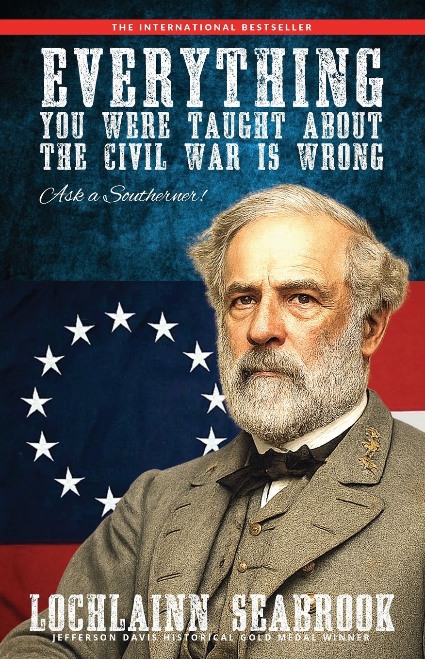 Everything You Were Taught about the Civil War Is Wrong, Ask a Southerner!