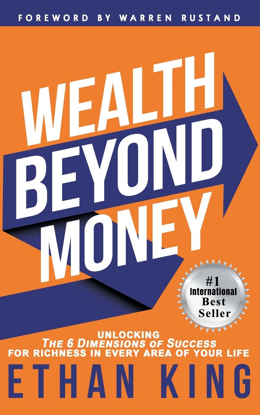 Wealth Beyond Money: Unlocking the 6 Dimensions of Success for Richness in Every Area of Your Life