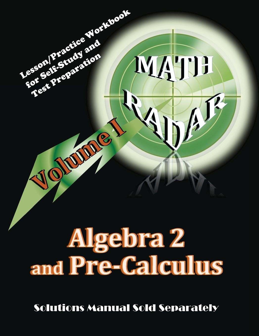 Algebra 2 and Pre-Calculus (Volume I): Lesson/Practice Workbook for Self-Study and Test Preparation