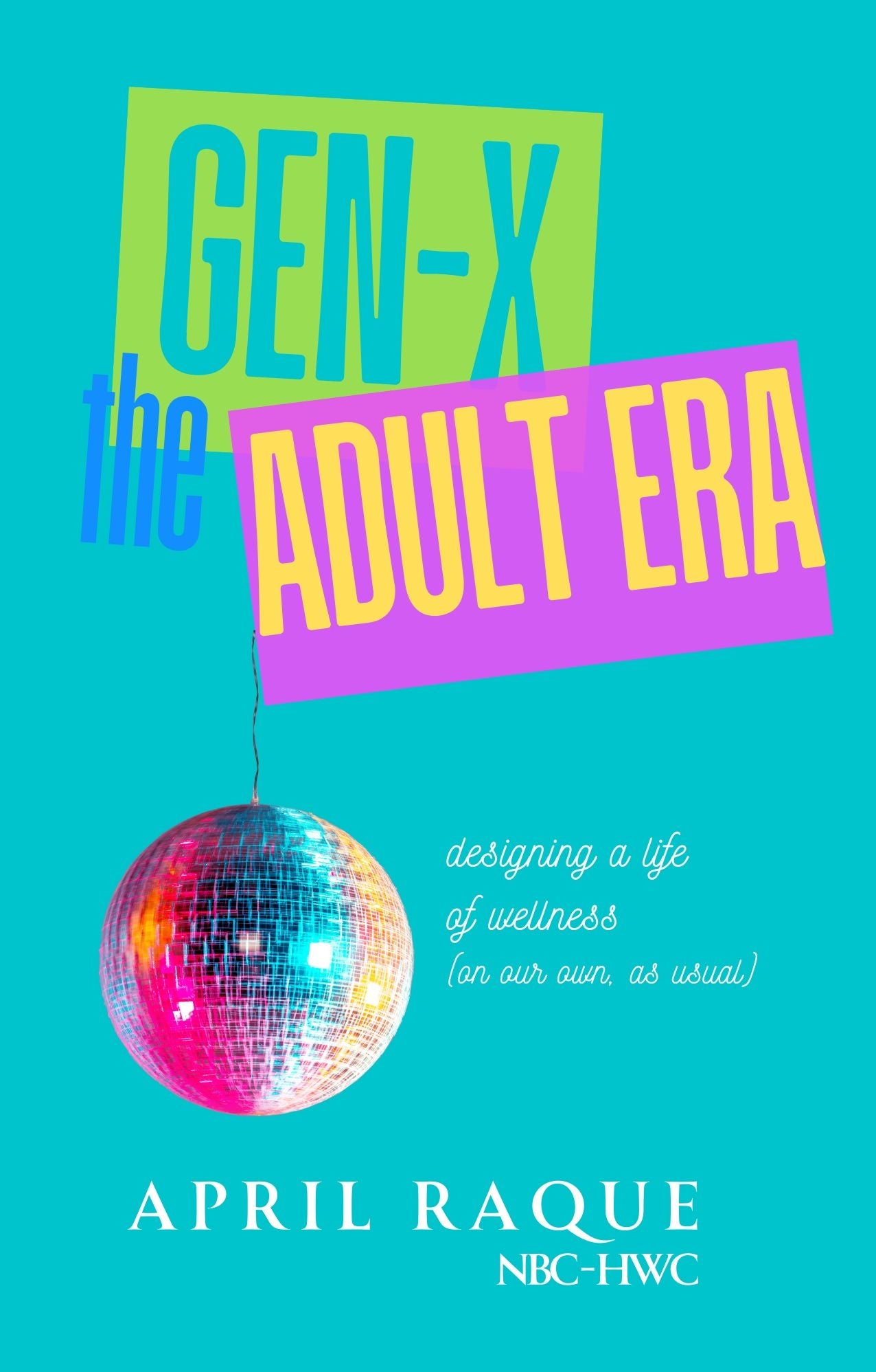 Gen-X The Adult Era: Designing a Life of Wellness (on our own, as usual)
