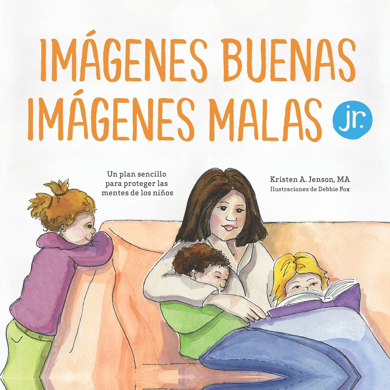ImÃ¯Â¿Â½genes buenas, imÃ¯Â¿Â½genes malas Jr.: Un plan sencillo para proteger las mentes de los niÃ¯Â¿Â½os pequeÃ¯Â¿Â½os