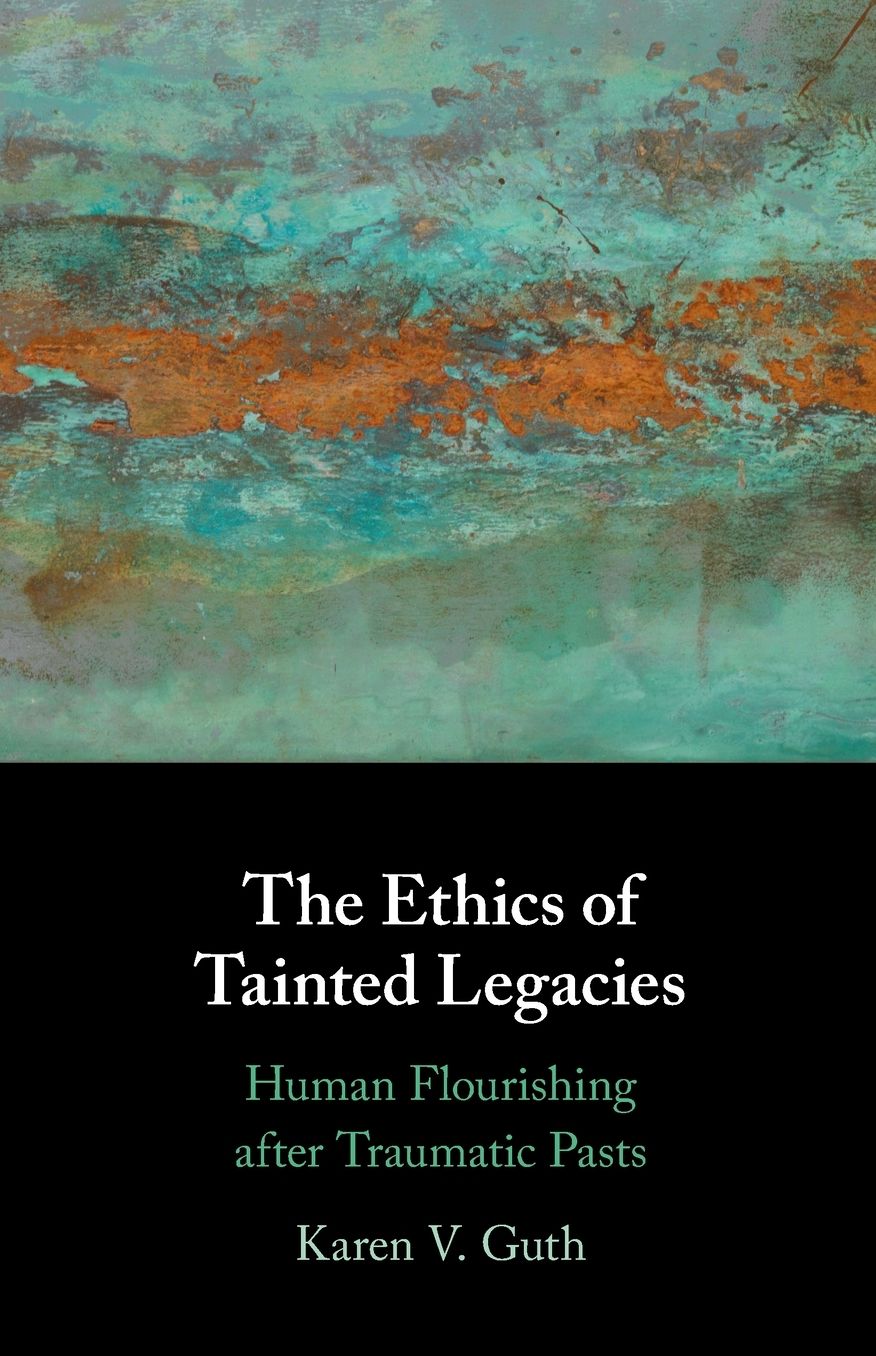 The Ethics of Tainted Legacies: Human Flourishing after Traumatic Pasts