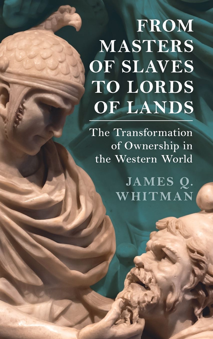 From Masters of Slaves to Lords of Lands: The Transformation of Ownership in the Western World