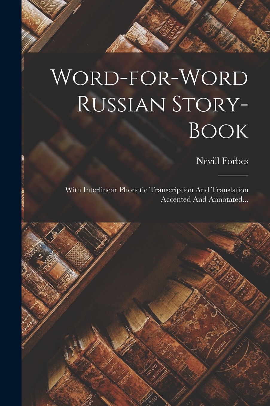 Word-for-word Russian Story-book: With Interlinear Phonetic Transcription And Translation Accented And Annotated...