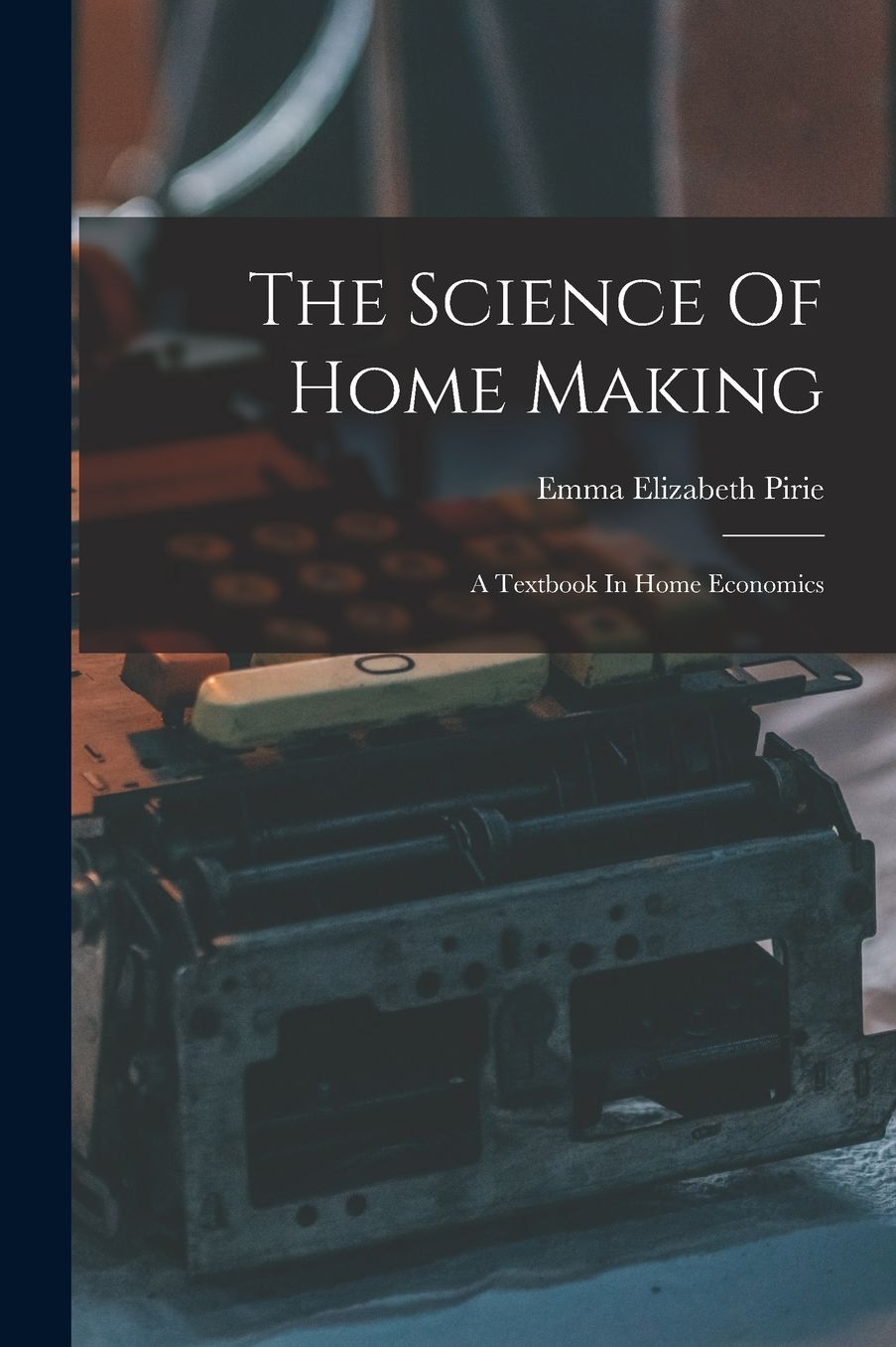 The Science Of Home Making: A Textbook In Home Economics