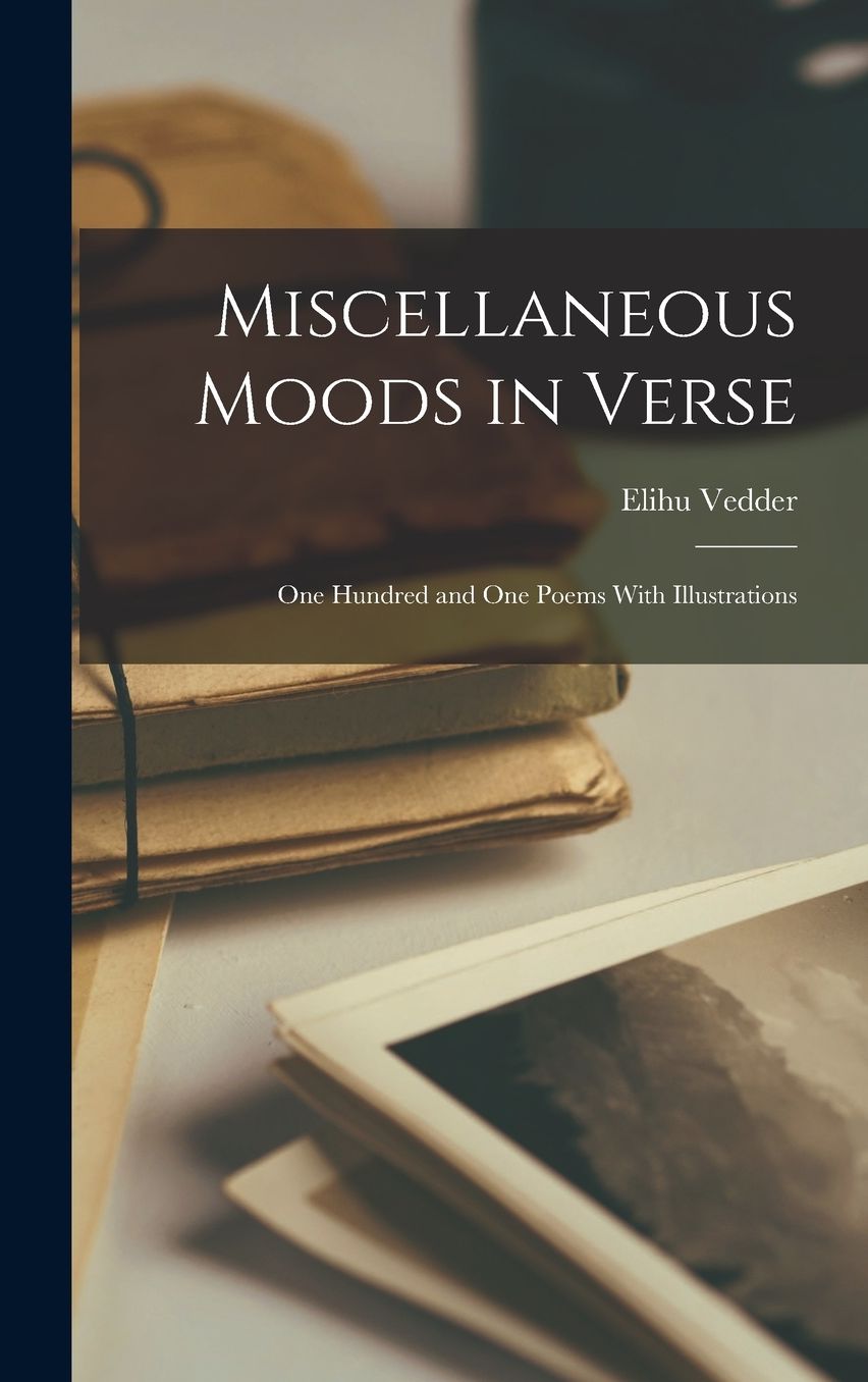Miscellaneous Moods in Verse: One Hundred and One Poems With Illustrations