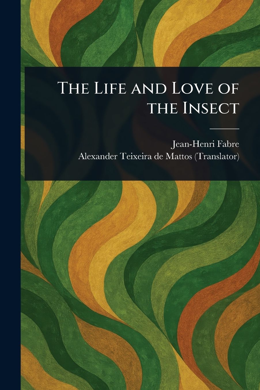 The Life and Love of the Insect