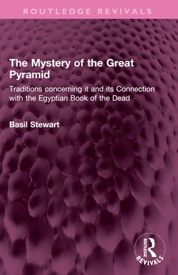 The Mystery of the Great Pyramid: Traditions concerning it and its Connection with the Egyptian Book of the Dead