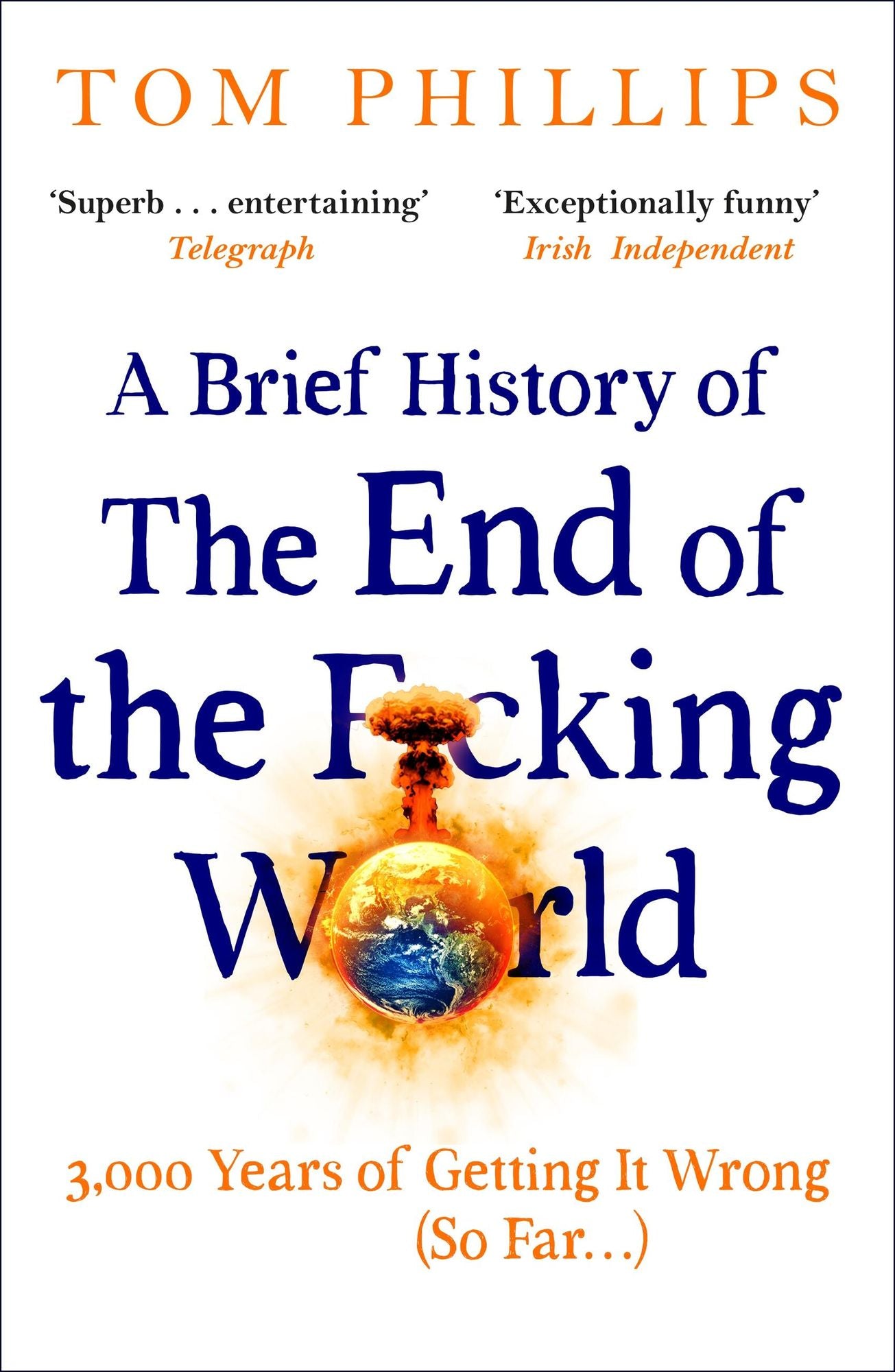 A Brief History of the End of the F*cking World: The hilarious and fascinating new book from the international bestselling author of HUMANS
