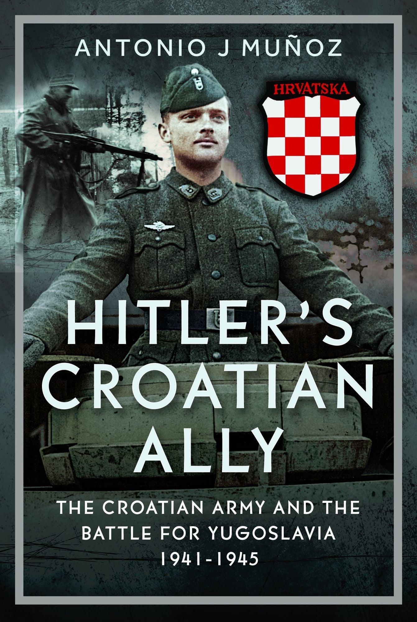 Hitler's Croatian Ally: The Croatian Army and the Battle for Yugoslavia, 1941-1945