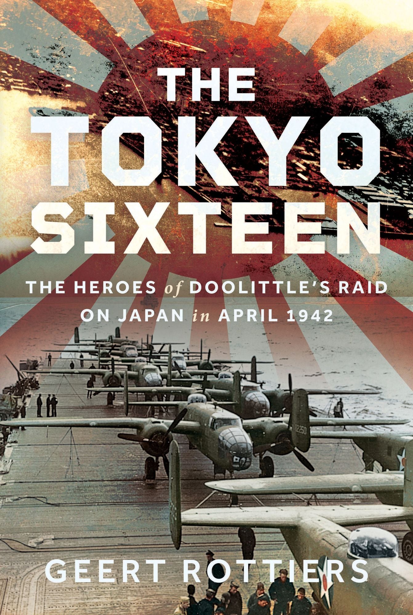 The Tokyo Sixteen: The Heroes of Doolittle's Raid on Japan in April 1942