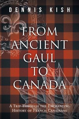 From Ancient Gaul to Canada: A Trip Through the Enchanting History of French Canadians