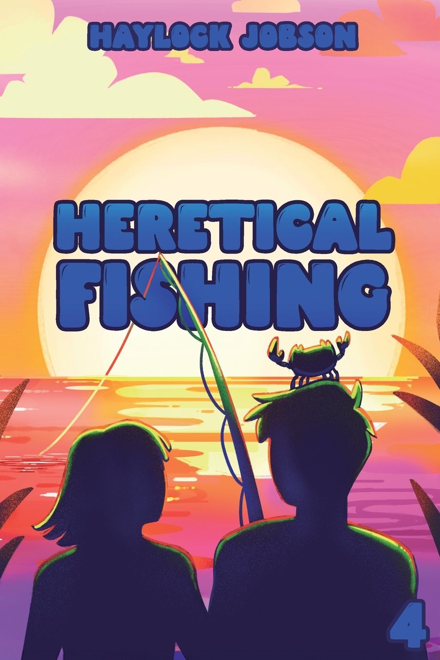 Heretical Fishing 4: A Cozy Guide to Annoying the Cults, Outsmarting the Fish, and Alienating Oneself