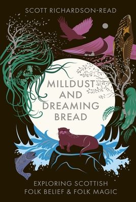Mill Dust and Dreaming Bread: Exploring Scottish Folk Belief and Folk Magic