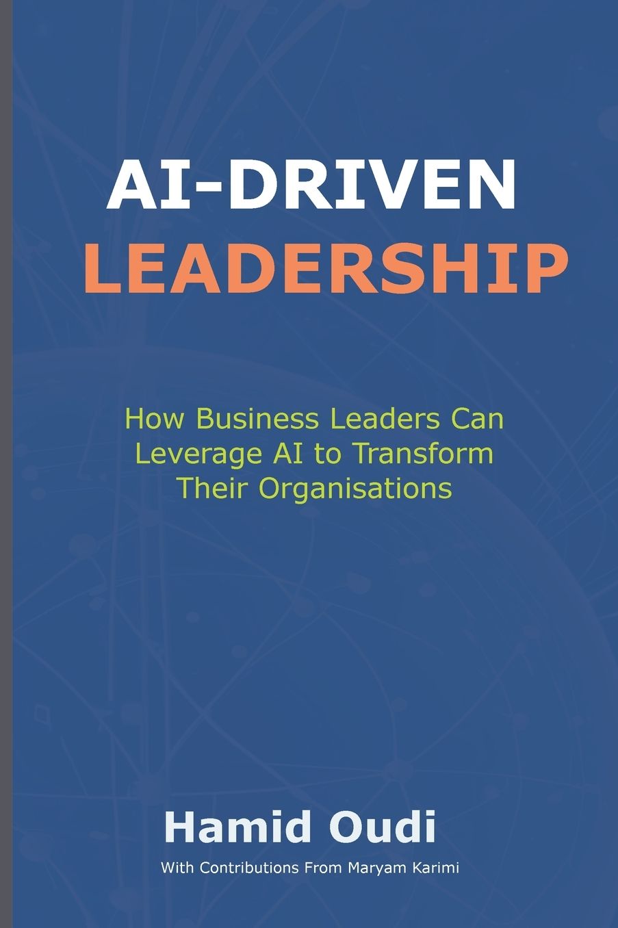 AI-Driven Leadership: How Business Leaders Can Leverage AI to Transform Their Organisations