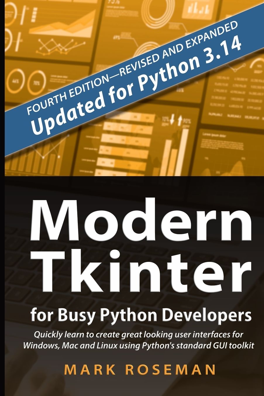 Modern Tkinter for Busy Python Developers: Quickly learn to create great looking user interfaces for Windows, Mac and Linux using Python's standard GUI toolkit