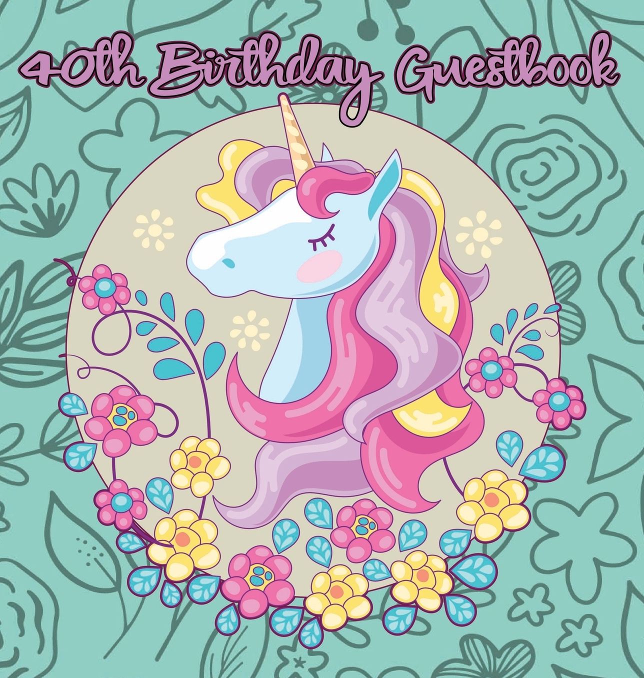Unicorn 40th Birthday Guestbook: Party Guest Book Celebration Log for Signing and Leaving Special Messages