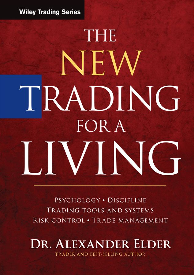 The New Trading for a Living: Psychology, Discipline, Trading Tools and Systems, Risk Control, Trade Management