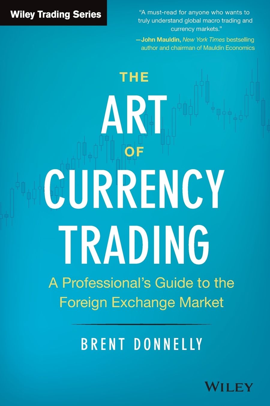 The Art of Currency Trading: A Professional's Guide to the Foreign Exchange Market