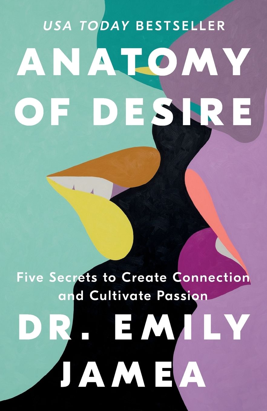 Anatomy of Desire: Five Secrets to Create Connection and Cultivate Passion