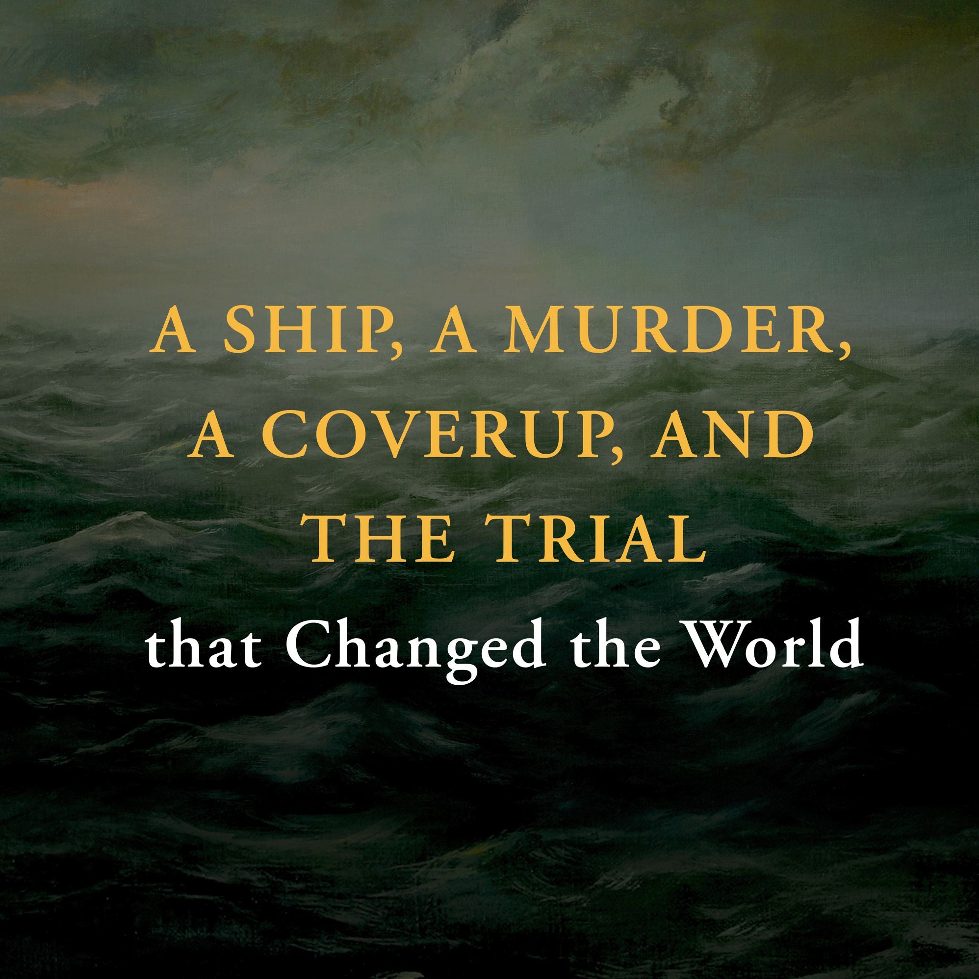 The Zorg: A Tale of Greed and Murder That Inspired the Abolition of Slavery