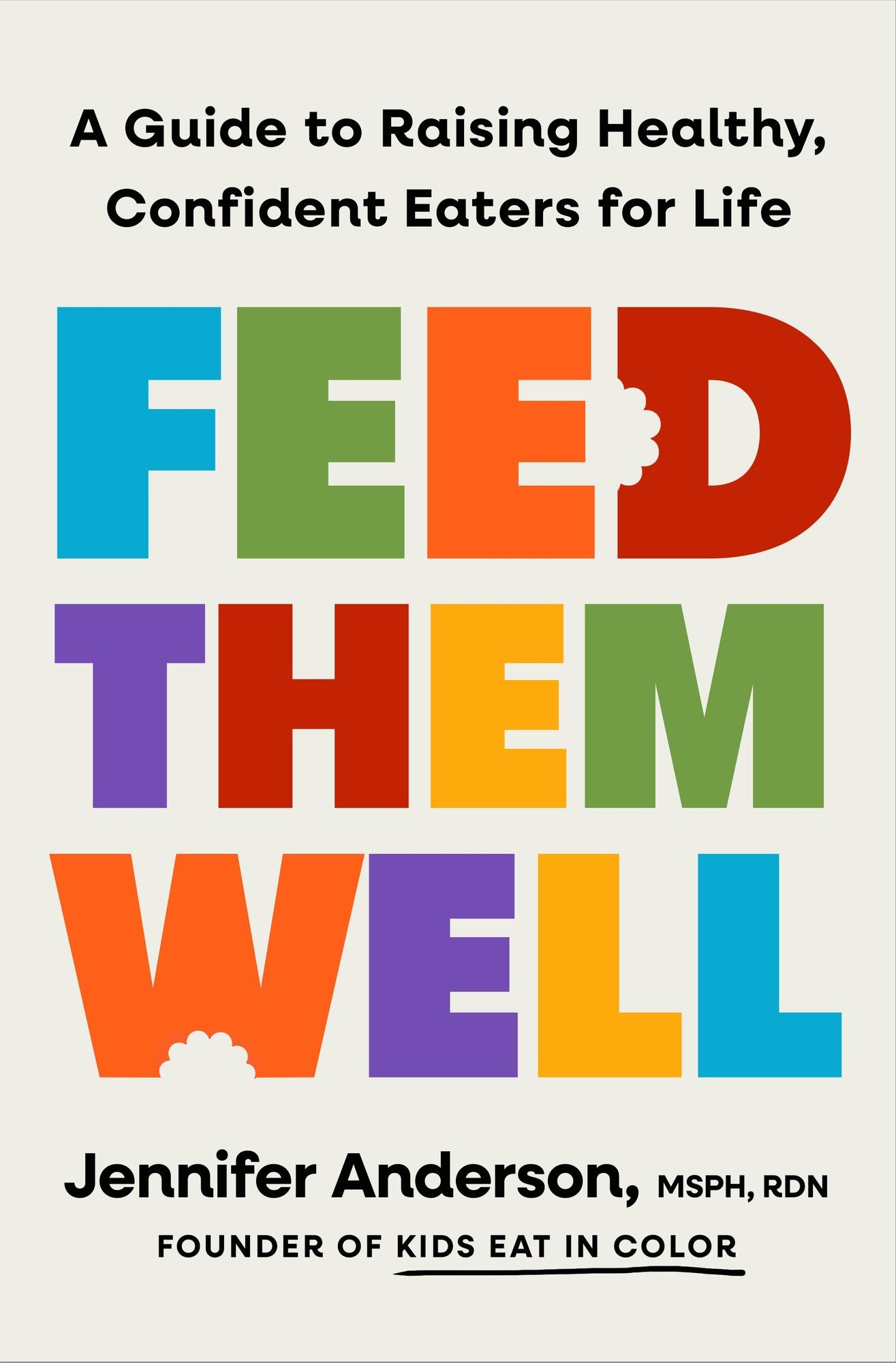 Feed Them Well: A Guide to Raising Healthy, Confident Eaters for Life