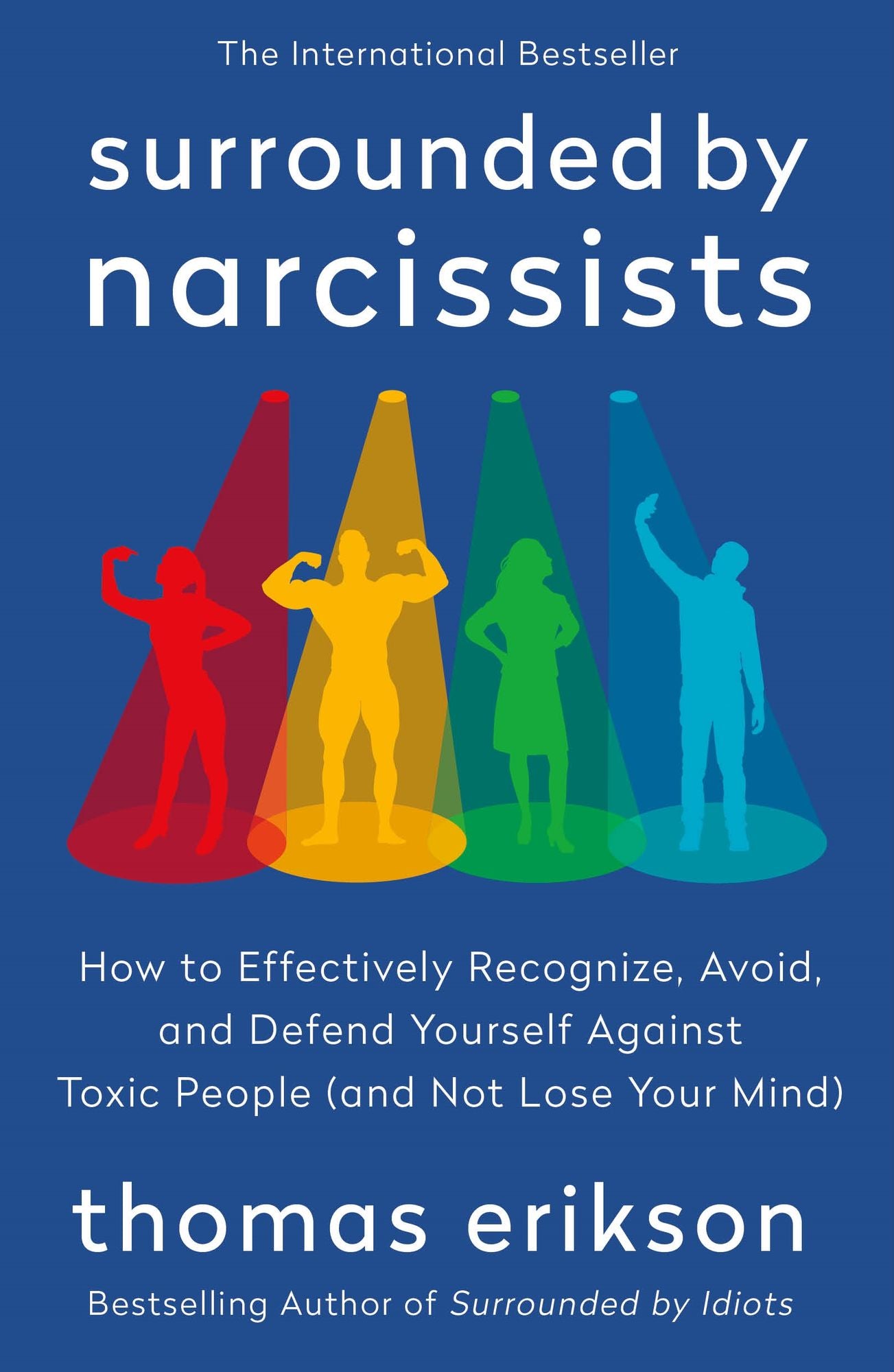 Surrounded by Narcissists: How to Effectively Recognize, Avoid, and Defend Yourself Against Toxic People (and Not Lose Your Mind) [The Surrounded by Idiots Series]