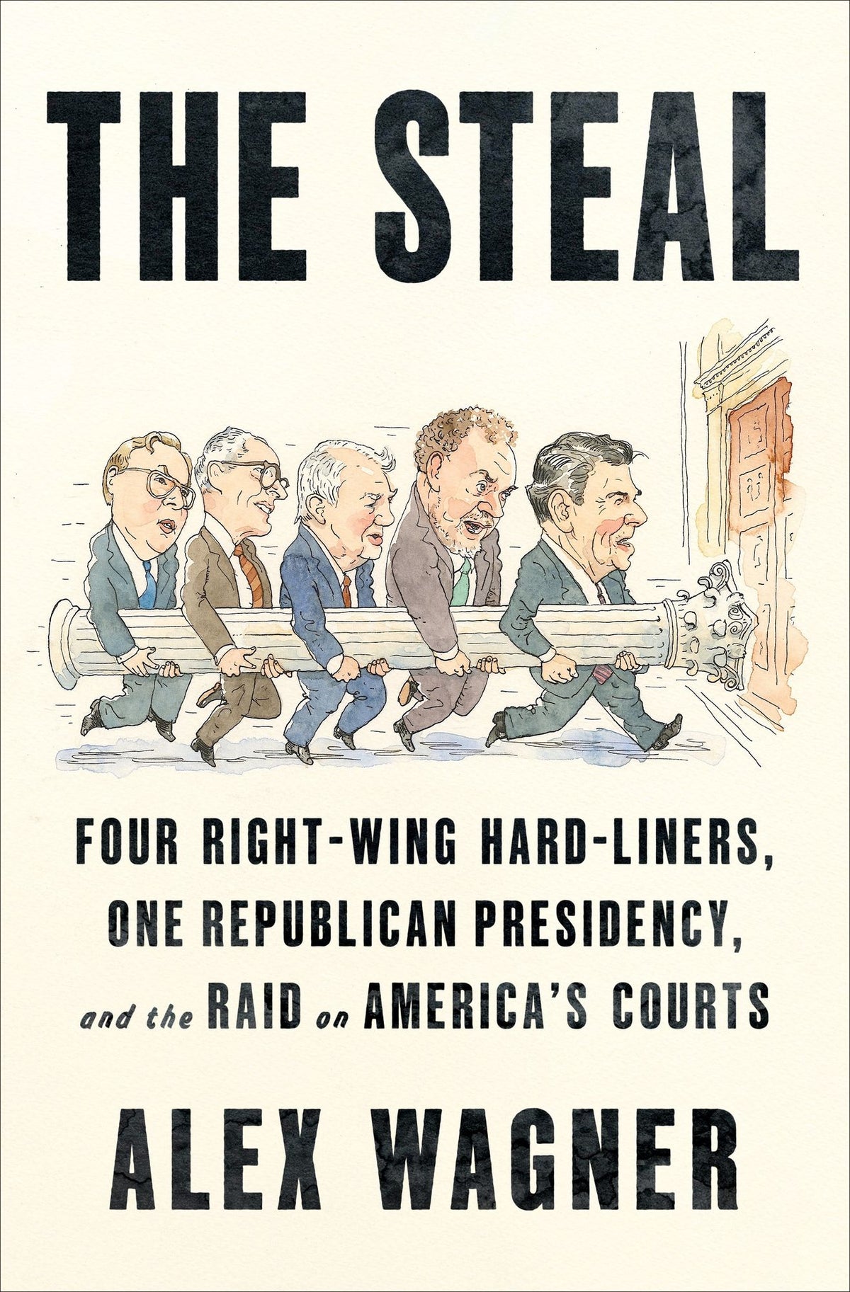 The Steal: Four Right-Wing Hard-Liners, One Republican Presidency, and the Raid on America's Courts