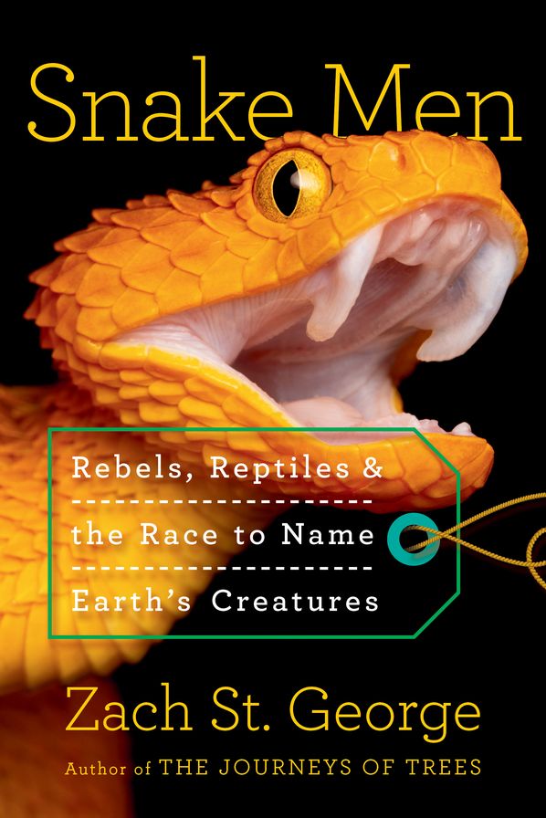 Snake Men: Rebels, Reptiles, and the Race to Name the Creatures of Earth