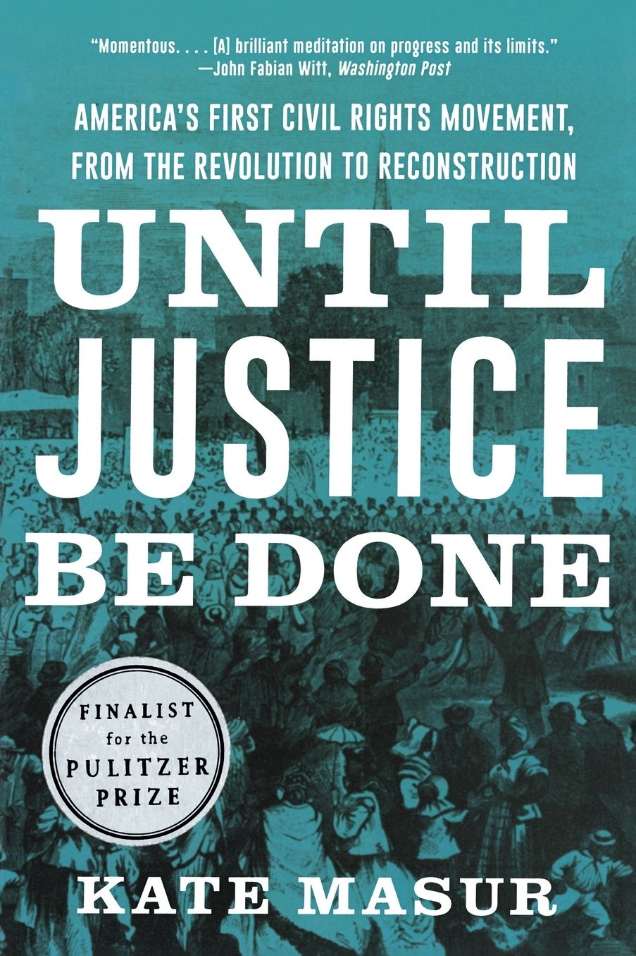 Until Justice Be Done: America's First Civil Rights Movement, from the Revolution to Reconstruction