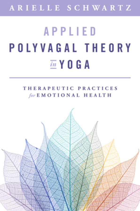Applied Polyvagal Theory in Yoga: Therapeutic Practices for Emotional Health