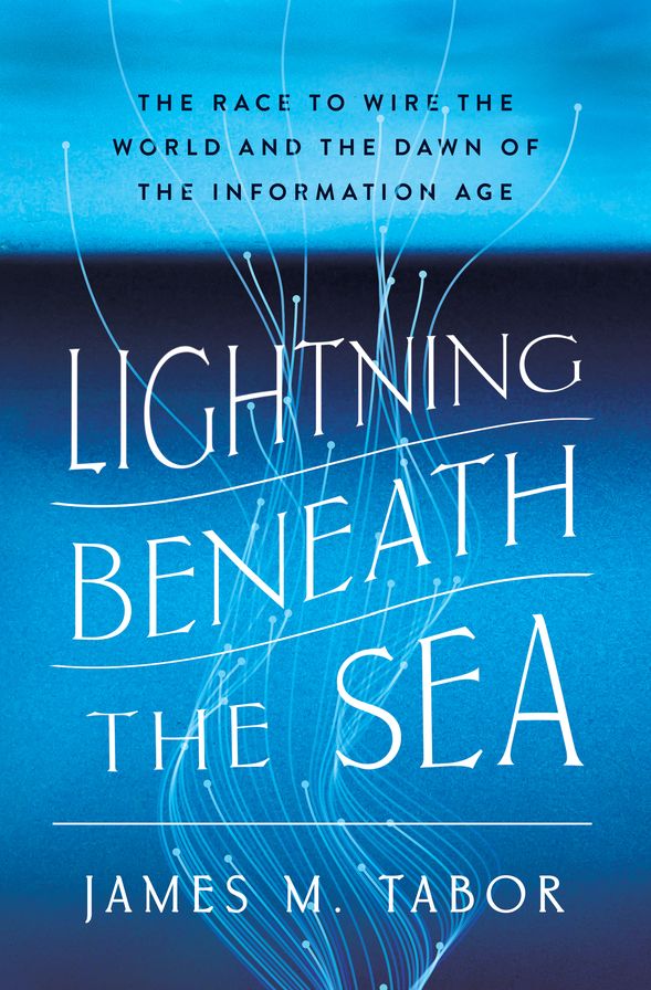 Lightning Beneath the Sea: The Race to Wire the World and the Dawn of the Information Age