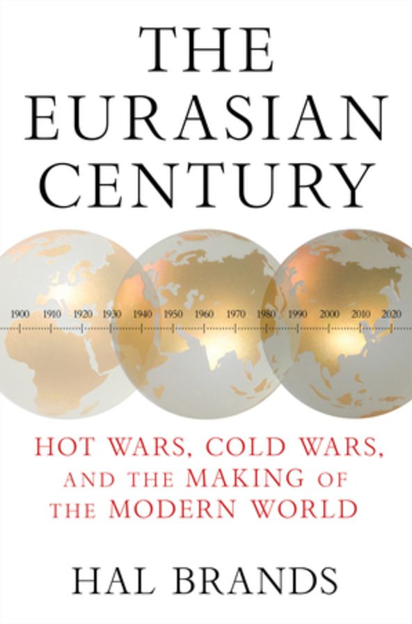 The Eurasian Century: Hot Wars, Cold Wars, and the Making of the Modern World