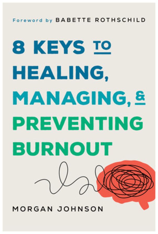 8 Keys to Healing, Managing, and Preventing Burnout