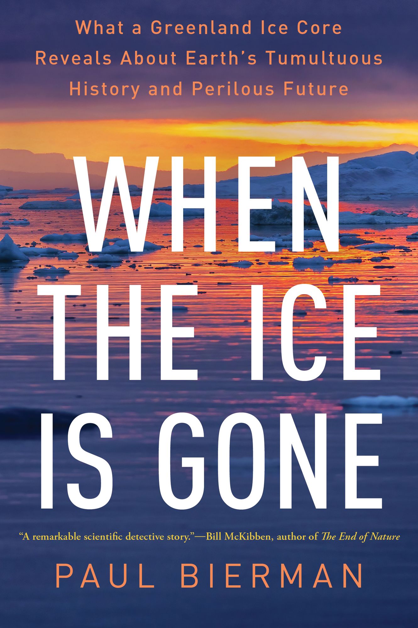 When the Ice Is Gone: What a Greenland Ice Core Reveals About Earth's Tumultuous History and Perilous Future