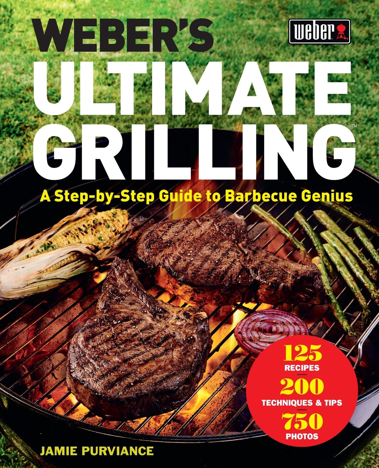 Weber's Ultimate Grilling: A Step-by-Step Guide to Barbecue Genius