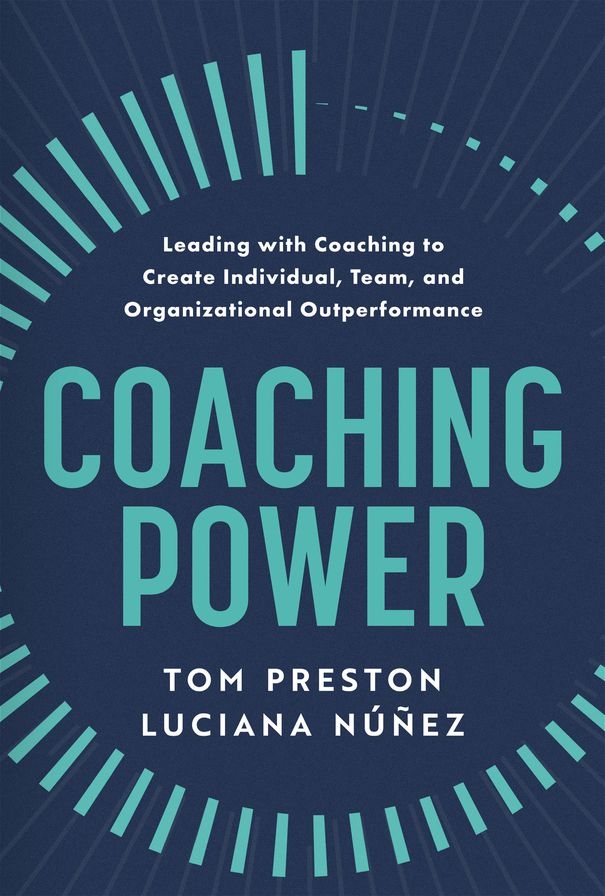 Coaching Power: Leading With Coaching to Create Individual, Team, and Organizational Outperformance