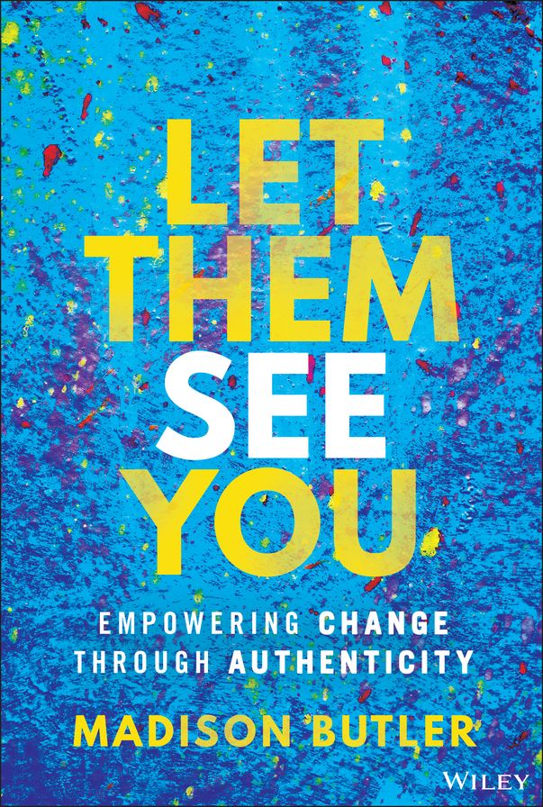 Let Them See You: Empowering Change Through Authenticity