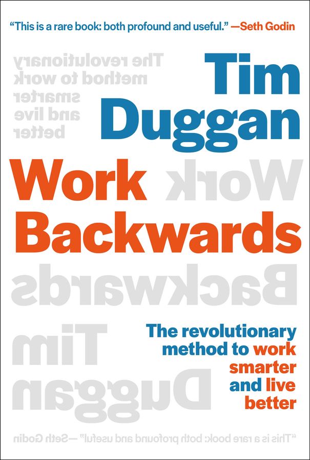 Work Backwards: The Revolutionary Method to Work Smarter and Live Better