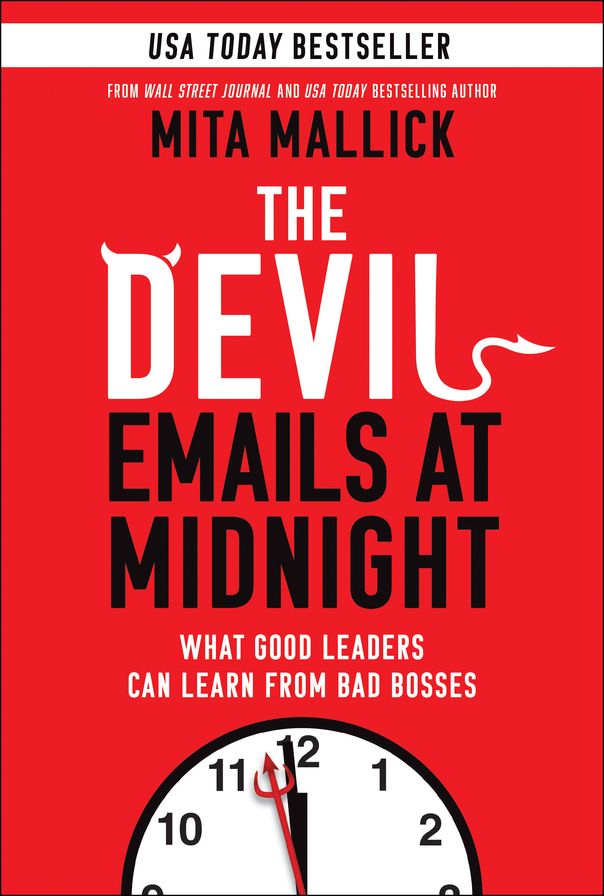 The Devil Emails at Midnight: What Good Leaders Can Learn From Bad Bosses
