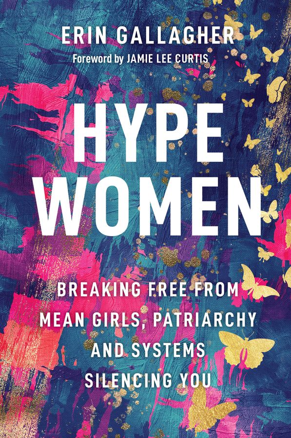 Hype Women: Breaking Free from Mean Girls, Patriarchy and Systems Silencing You