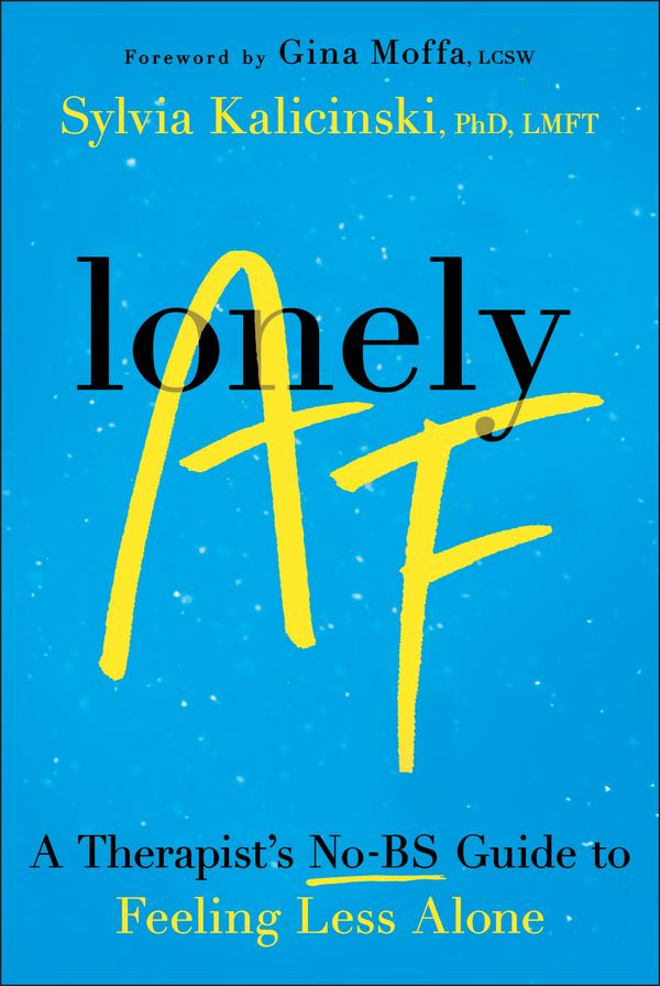 Lonely AF: A Therapist's No-BS Guide to Feeling Less Alone
