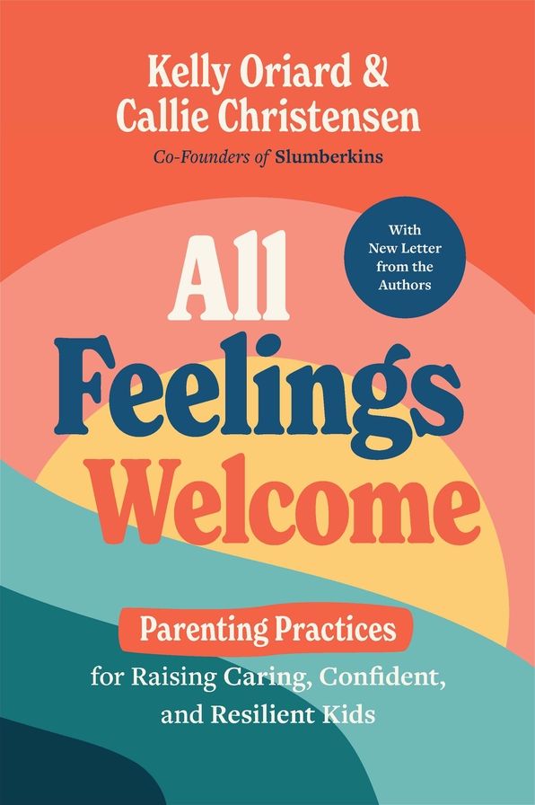 All Feelings Welcome: Parenting Practices for Raising Caring, Confident, and Resilient Kids