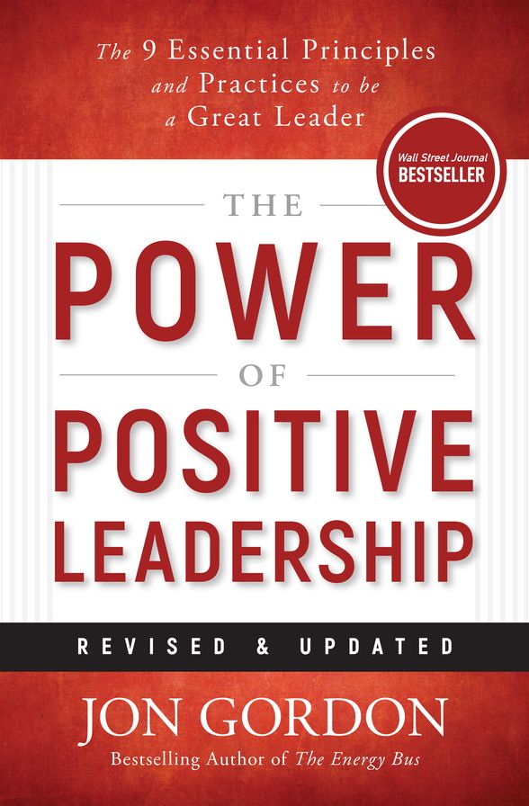 The Power of Positive Leadership, Revised & Updated: The 9 Essential Principles and Practices to Be a Great Leader